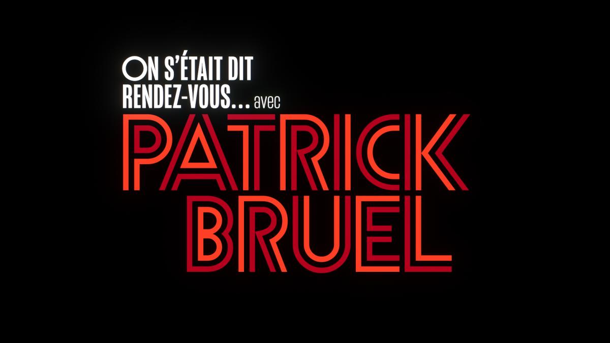 On s’était dit rendez-vous... avec Patrick Bruel